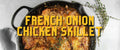 French Onion Chicken Skillet