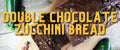 Chocolate Zucchini Bread