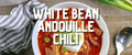 White Bean Andouille Chili