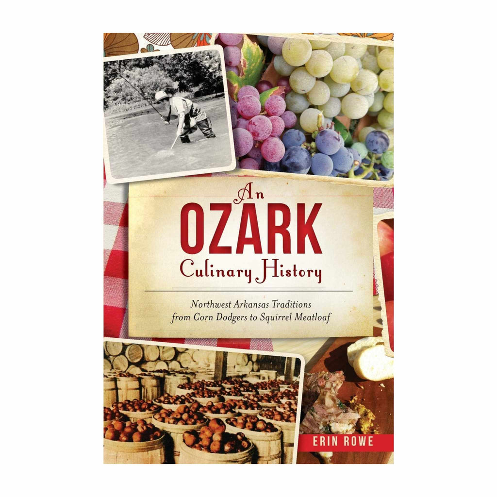 An Ozark Culinary History Cookbook by author Erin Rowe