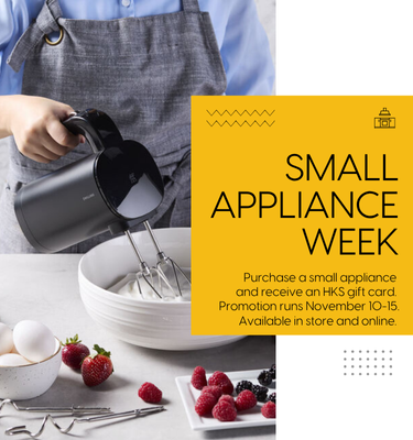 Small Appliance week! Purchase a small appliance and receive an HKS gift card.