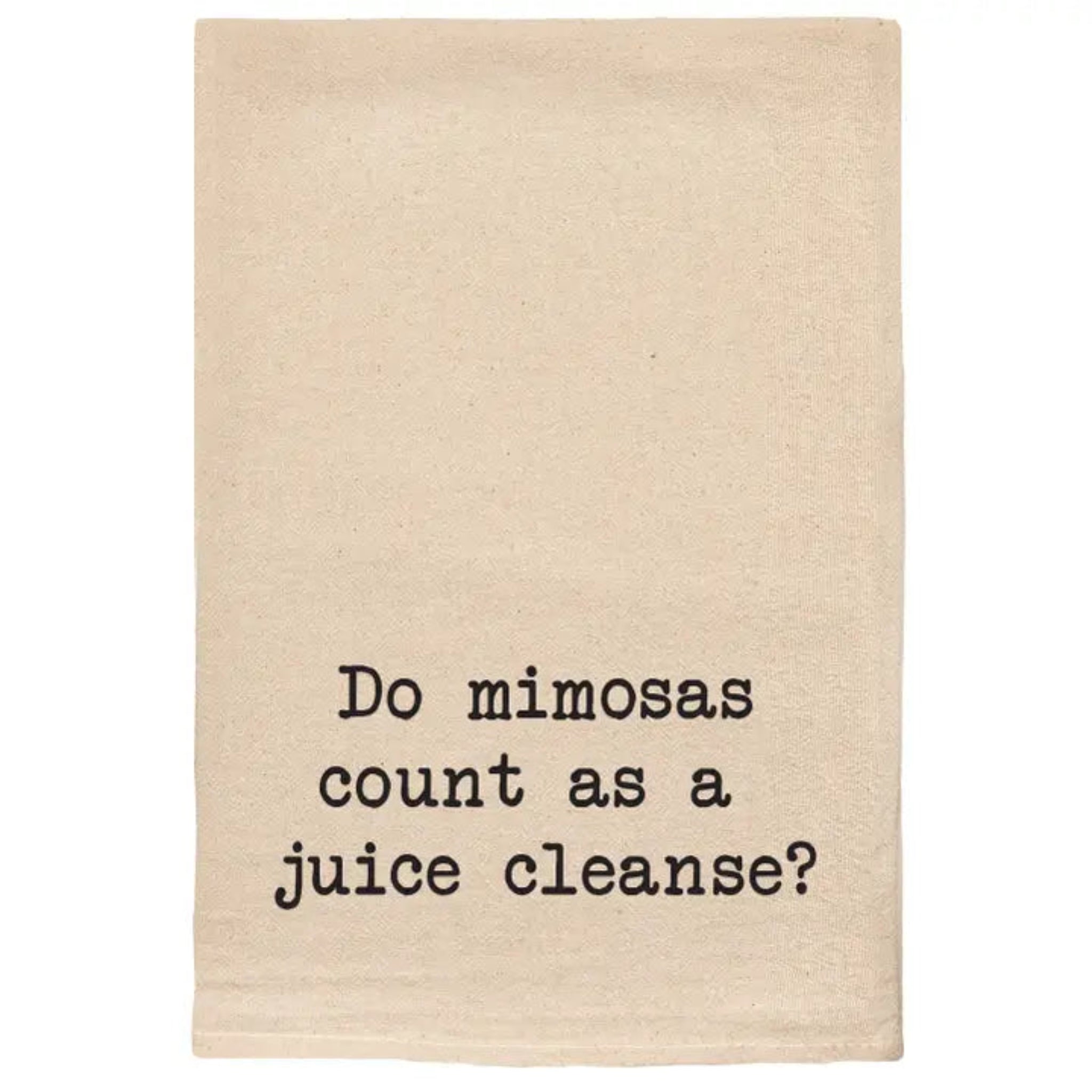 Dishtowel - Do Mimosas Count as a juice cleanse